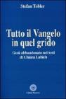 Tutto il Vangelo in quel grido. Ges� abbandonato nei testi di Chiara Lubich