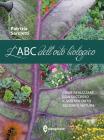 L' ABC dell'orto biologico. Come realizzare con successo il vostro orto secondo natura