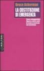 La costituzione di emergenza. Come salvaguardare libert� e diritti civili di fronte al pericolo del terrorismo