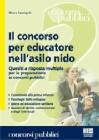 Il concorso per educatore nell'asilo nido. Quesiti a risposta multipla per la preparazione ai concorsi pubblici Il concorso per educatore nell'asilo nido. Quesiti a risposta multipla per la preparazione ai concorsi pubblici