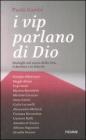I vip parlano di Dio. Dialoghi sul senso della vita, il destino e la felicit�