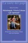 Michelangelo, Vittoria Colonna e gli �spirituali�. Religiosit� e vita artistica a Roma (1540-1550)