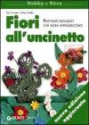 Fiori all'uncinetto. Raffinati bouquet che non appassiscono mai Fiori all'uncinetto. Raffinati bouquet che non appassiscono mai