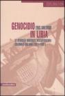 Genocidio in Libia. Le atrocit� nascoste dell'avventura coloniale italiana (1911-1931)