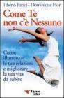 Come te non c'� nessuno. Come illuminare le tue relazioni e migliorare la tua vita