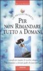 Per non rimandare tutto a domani Per non rimandare tutto a domani