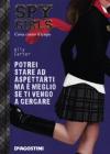 Potrei stare ad aspettarti ma � meglio se ti vengo a cercare. Spy Girls