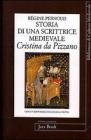 Storia di una scrittrice medievale. Cristina da Pizzano