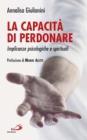 La capacit� di perdonare. Implicanze psicologiche e spirituali
