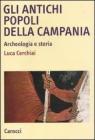 Gli antichi popoli della Campania. Archeologia e storia Gli antichi popoli della Campania. Archeologia e storia