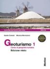 Geoturismo. Corso di geografia turistica. Con espansione online. Per le Scuole superiori vol.1