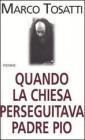 Quando la chiesa perseguitava padre Pio