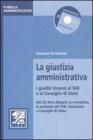 La giustizia amministrativa. I giudici innanzi al TAR e al Consiglio di Stato. Con CD-ROM