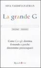 La grande G. Come Google domina il mondo e perch� dovremmo preoccuparci