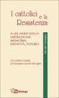I cattolici e la Resistenza. A 60 anni dalla liberazione: memoria, identit�, futuro