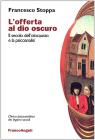 L' offerta al dio oscuro. Il secolo dell'olocausto e la psicoanalisi