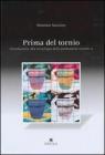 Prima del tornio. Introduzione alla tecnologia della produzione ceramica Prima del tornio. Introduzione alla tecnologia della produzione ceramica