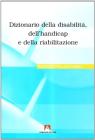 Dizionario della disabilit�, dell'handicap e della riabilitazione