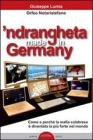 'Ndrangheta made in Germany. Come e perch� la mafia calabraese � diventata la pi� forte nel mondo