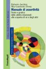 Manuale di assertivitą. Teoria e pratica delle abilitą relazionali: alla scopertą di sč e degli altri Manuale di assertivitą. Teoria e pratica delle abilitą relazionali: alla scopertą di sč e degli altri