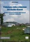 Protezione civile e riduzione del rischio disastri. Metodi e strumenti di governo della sicurezza territoriale e ambientale