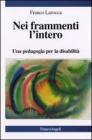 Nei frammenti l'intero. Una pedagogia per la disabilit�