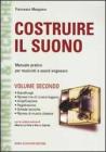 Costruire il suono. Manuale pratico per musicisti e sound engineers vol.2