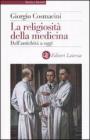 La religiosit� della medicina. Dall'antichit� a oggi