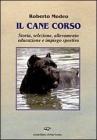 Il cane corso. Storia, selezione, allevamento, educazione e impiego sportivo Il cane corso. Storia, selezione, allevamento, educazione e impiego sportivo