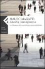 Libert� immaginaria. Le illusioni del capitalismo tecno-nichilista