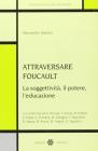 Attraversare Foucault. La soggettivit�, il potere, l'educazione