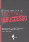 Istruzioni per un trionfale insuccesso. Grandi uomini e imprese memorabili partite male e finite in gloria