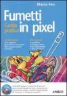 Fumetti in pixel. Guida pratica. Con CD-ROM Fumetti in pixel. Guida pratica. Con CD-ROM
