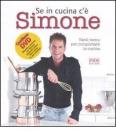 Se in cucina c'è Simone... Tanti menu per conquistare in cucina. Con DVD Se in cucina c'è Simone... Tanti menu per conquistare in cucina. Con DVD