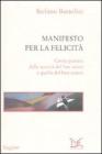 Manifesto per la felicità. Come passare dalla società del ben-avere a quella del ben-essere Manifesto per la felicità. Come passare dalla società del ben-avere a quella del ben-essere