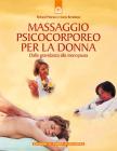 Massaggio psicocorporeo per la donna. Dalla gravidanza alla menopausa