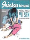 Shiatsuterapia. Yu sen. Energia, elementi e meridiani. Manuale pratico