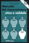 Manuale del risparmiatore etico e solidale. Edizione 2003