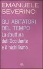Gli abitatori del tempo. La struttura dell'Occidente e il nichilismo Gli abitatori del tempo. La struttura dell'Occidente e il nichilismo