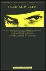 I serial killer. Il volto segreto degli assasini seriali: chi sono e cosa pensano? Come e perch� uccidono? La riabilitazione � possibile?