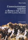 L' associazionismo cattolico a Roma e nel Lazio dal 1870 al primo Novecento