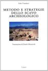 Metodo e strategie dello scavo archeologico Metodo e strategie dello scavo archeologico