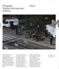 Work. Fotografia. Festival internazionale di Roma. XI edizione. Catalogo della mostra (Roma, 20 settembre-10 novembre 2012)