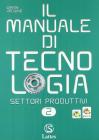 Il manuale di tecnologia. Settori produttivi. Con tavole per il disegno. Con espansione online. Per la Scuola media media vol.2