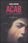 ACAB. All cops are bastards ACAB. All cops are bastards