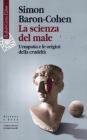 La scienza del male. L'empatia e le origini della crudelt�