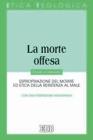 La morte offesa. Espropriazione del morire ed etica della resistenza al male