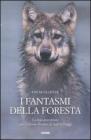 I fantasmi della foresta. La mia avventura con l'ultimo branco di lupi selvaggi