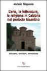 L' arte, la letteratura, la religione in Calabria nel periodo bizantino