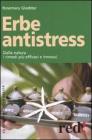 Erbe antistress. Dalla natura i rimedi pi� efficaci e innocui